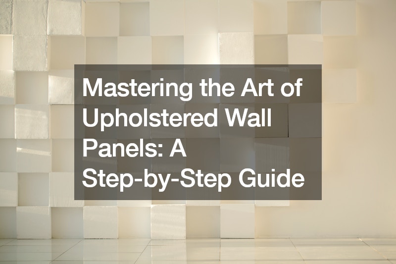 Mastering the Art of Upholstered Wall Panels A Step-by-Step Guide