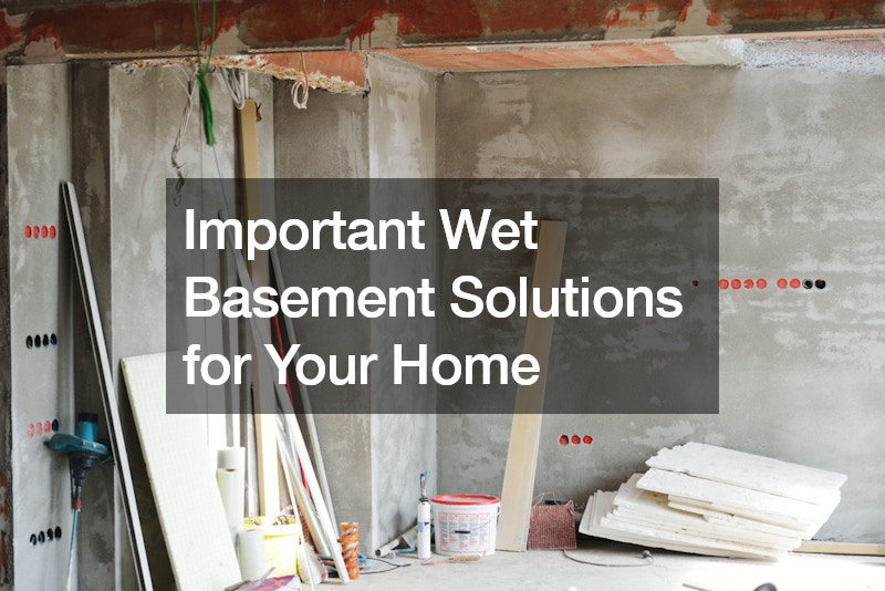 Important Wet Basement Solutions for Your Home