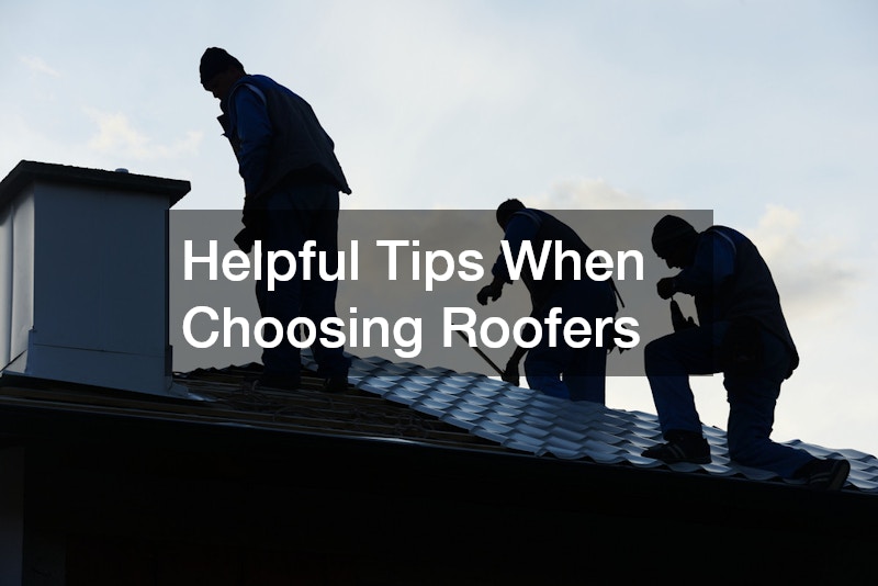 Helpful Tips When Choosing Roofers