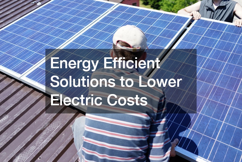 Energy Efficient Solutions to Lower Electric Costs