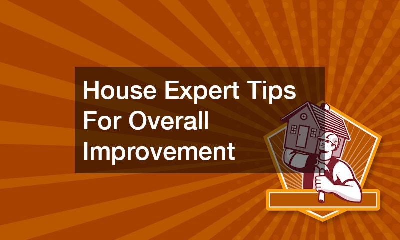 House Expert Tips For Overall Improvement