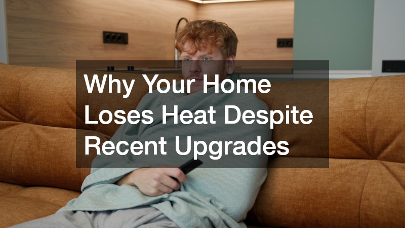 Why Your Home Loses Heat Despite Recent Upgrades