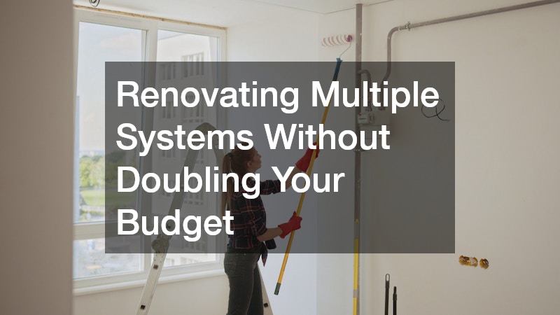 Renovating Multiple Systems Without Doubling Your Budget
