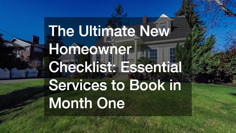 The Ultimate New Homeowner Checklist Essential Services to Book in Month One