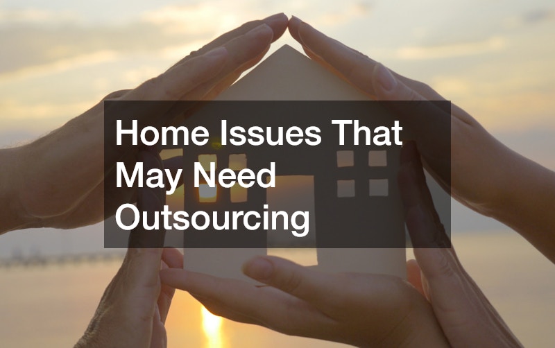 Home Issues That May Need Outsourcing