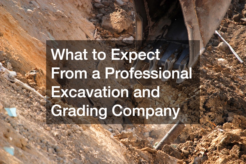 What to Expect From a Professional Excavation and Grading Company
